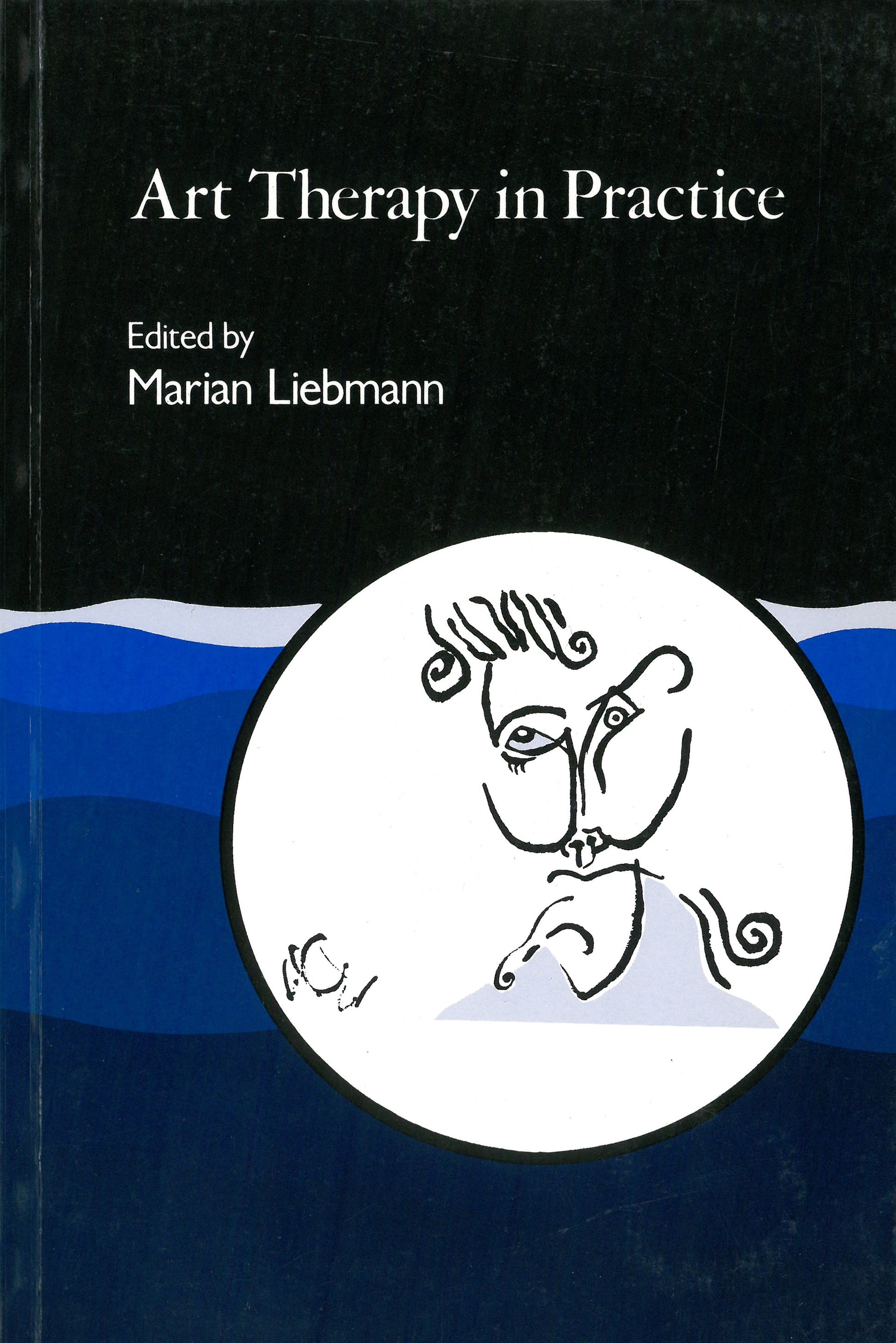 Art Therapy in Practice by No Author Listed, Marian Liebmann