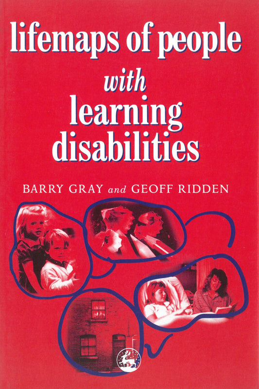 Lifemaps of People with Learning Disabilities by Geoff Ridden, Barry Gray