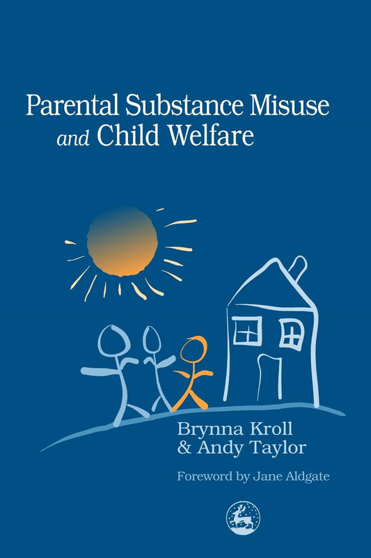 Parental Substance Misuse and Child Welfare by Andy Taylor, Jane Aldgate, Brynna Kroll