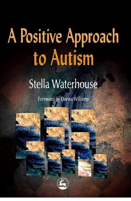 A Positive Approach to Autism by Stella Waterhouse, Donna Williams