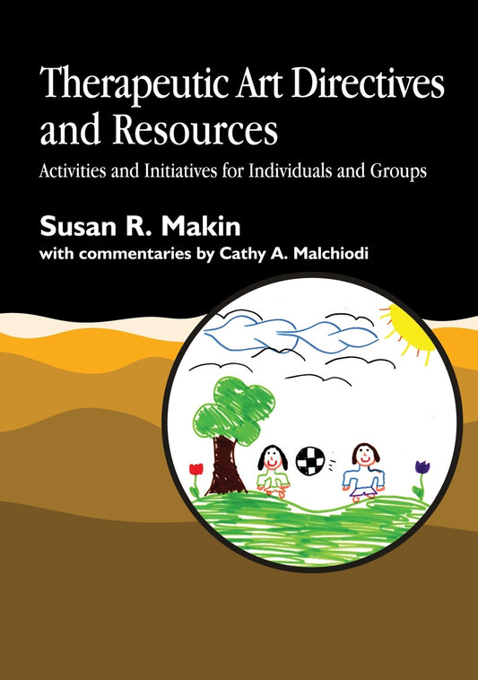 Therapeutic Art Directives and Resources by Ms Cathy A Malchiodi, Susan R. Makin