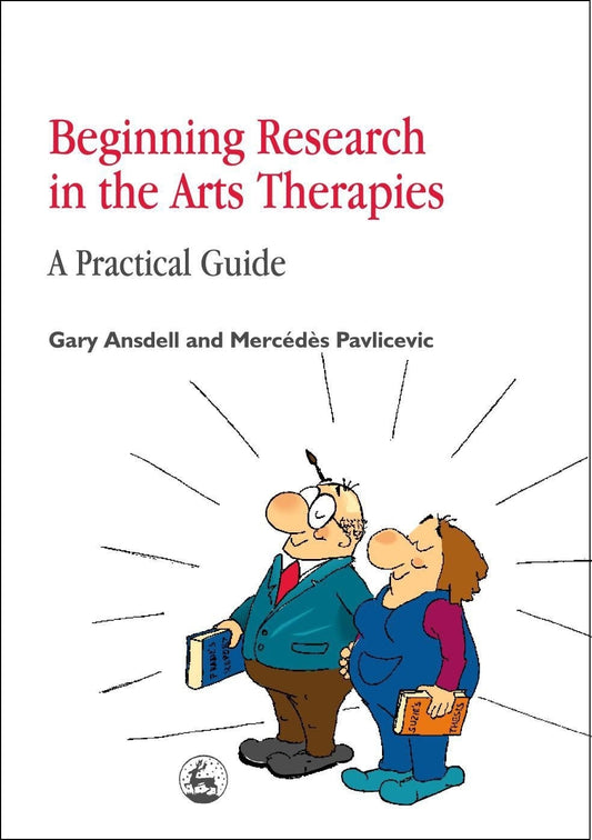Beginning Research in the Arts Therapies by Gary Ansdell, Mercedes Pavlicevic