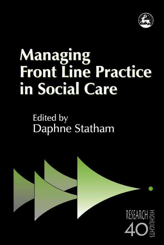 Managing Front Line Practice in Social Care by Daphne Statham, No Author Listed