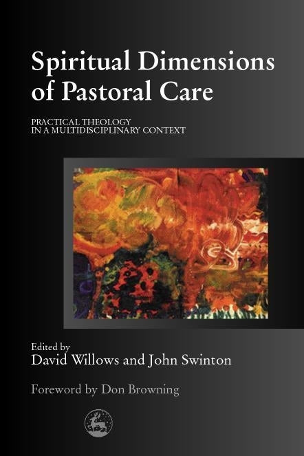 Spiritual Dimensions of Pastoral Care by No Author Listed, David Willows, John Swinton