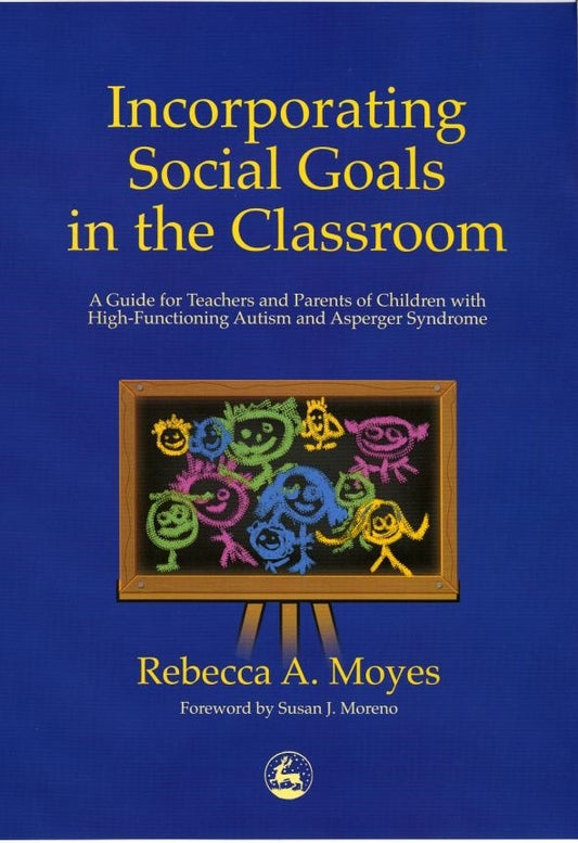 Incorporating Social Goals in the Classroom by Susan J. Moreno, Rebecca Moyes